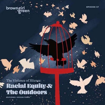 S1E6 - The Violence of Silence: Racial Equity & the Outdoors