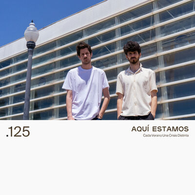 125. AQUÍ ESTAMOS - Cada Verano Una Crisis Distinta