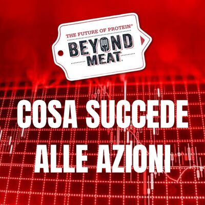 AZIONI BEYOND MEAT: perchè crollano? Sono da comprare?