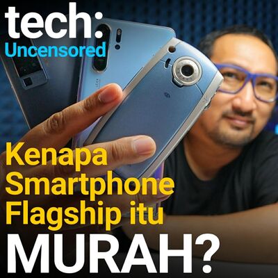 Kenapa Smartphone Flagship itu Terbilang Murah? Tech Uncensored #08