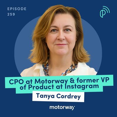 Ex-Instagram VP of Product on Scaling & Monetizing Marketplaces | Tanya Cordrey, CPO at Motorway | E259