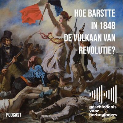 106. Hoe barstte in 1848 de vulkaan van revolutie? - De lange 19de eeuw: deel 2