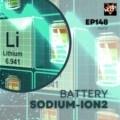 #WTF - EP148 Sodium ION Battery