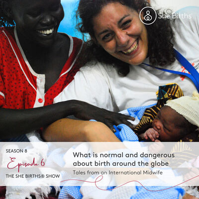 S8 Ep 6 What is normal and dangerous about birth around the globe with Laura Latina