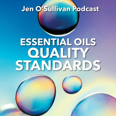 Essential Oil Quality Standards By Jen OSullivan