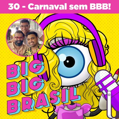 30: Carnaval sem BBB! 