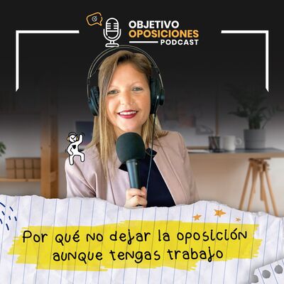 [PODCAST] Por qué no dejar la oposición aunque tengas trabajo #114
