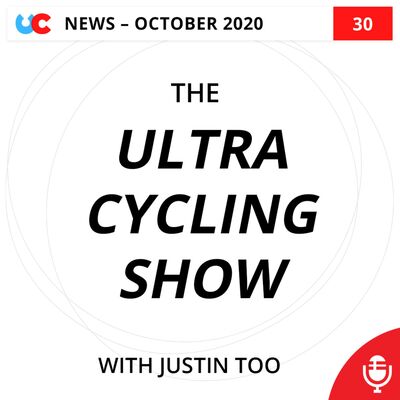 Ep 30: Ultra Cycling News (October 2020)