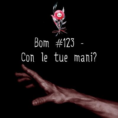 #123 - Con le tue mani?