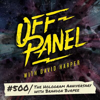 Off Panel #500: The Hologram Anniversary with Brandon Burpee