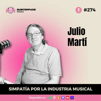 Simpatía por la industria musical #274: Julio Martí