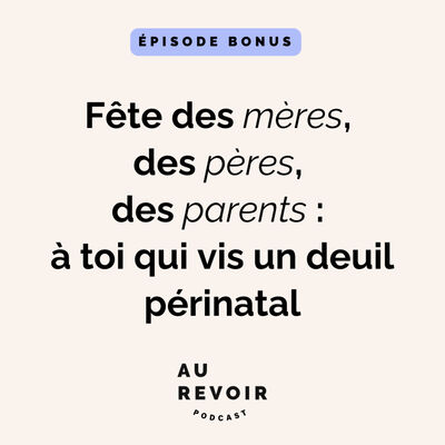 Fête des mères, des pères, des parents : à toi qui vis un deuil périnatal