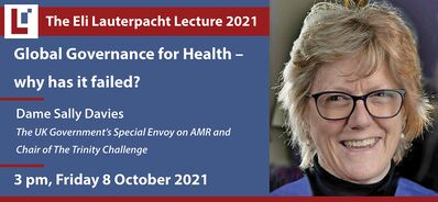 The Eli Lauterpacht Lecture 2021: 'Global Governance for Health – why has it failed?' - Dame Sally Davies