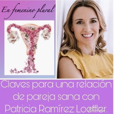Episodio 9: Claves para una relación de pareja sana con Patricia Ramirez Loeffler