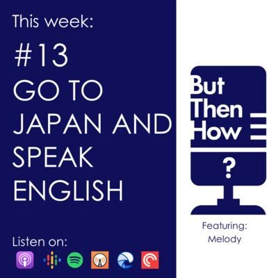 13 - Go to Japan and Speak English (Melody)