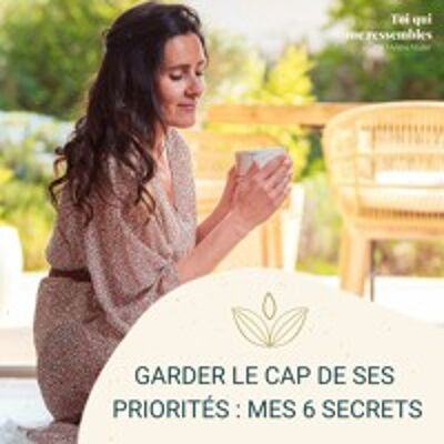 #47 Garder le CAP de ses priorités : mes 6 secrets par Mylène MULLER