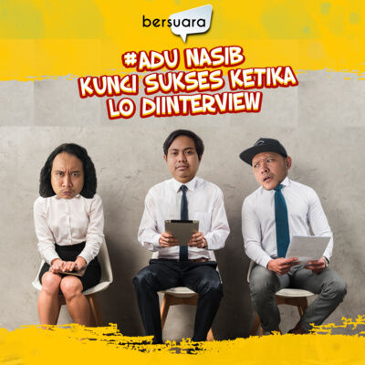 #AduNasib Kunci Sukses Ketika Lo Diinterview