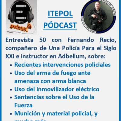 Entrevista 50 con Fernando Recio, compañero de Una Policía Para el Siglo XXI e instructor en Adbellum