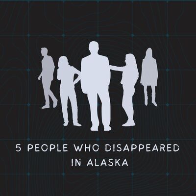 5 People Who Disappeared In Alaska