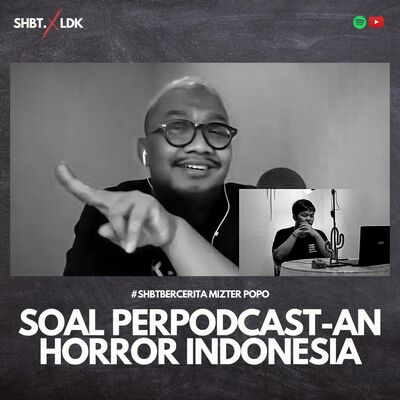 SHBT X LDK 06 - MIZTER POPO | SOAL PERPODCAST-AN HORROR INDONESIA