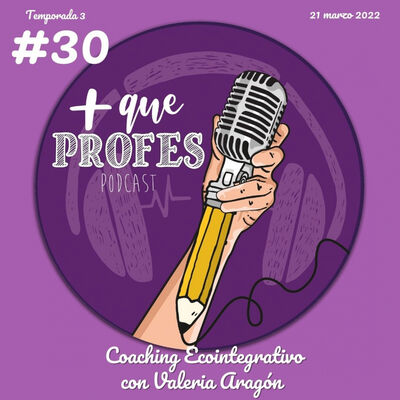 Más que profes #30 - Coaching Ecointegrativo con Valeria Aragón