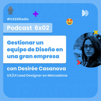 T06x02 Gestionar un equipo de Diseño en una gran empresa, con Desirée Casanova de Mercadona