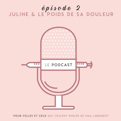 PODCAST SUR LE FIV - EPISODE 2 - Juline, 4 fausses couches avant de comprendre pourquoi...