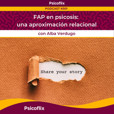 FAP en psicosis: una aproximación relacional con Alba Verdugo | Episodio 301