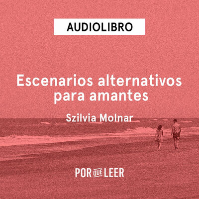 Escenarios alternativos para amantes - Szilvia Molnar