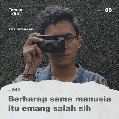 S8E40: Berharap sama manusia itu emang salah sih