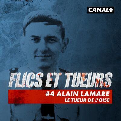 FLICS ET TUEURS : #4 Alain Lamare, « Le tueur de l’Oise »