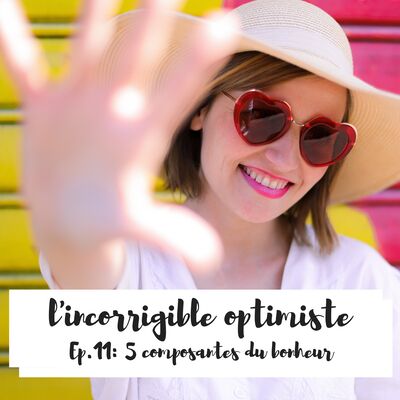 5 composantes du bonheur. l’incorrigible optimiste