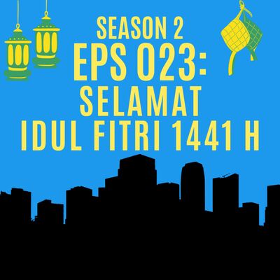 Eps 023: Selamat Idul Fitri 1441 H