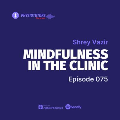 Mindful Movement: Integrating Mindfulness into Physiotherapy with Shrey Vazir | EP. 075