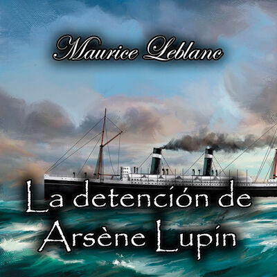 La detención de Arsène Lupín, Audiolibro de Maurice Leblanc