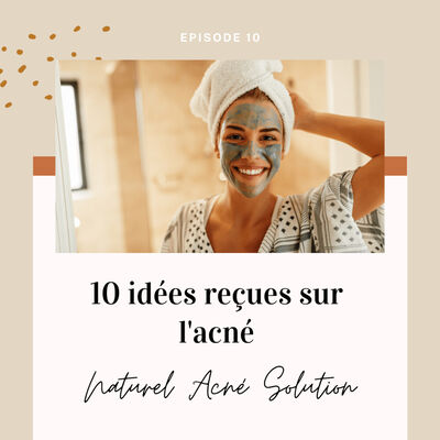 Episode 10 - 10 idées reçues sur l'acné