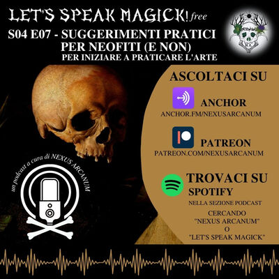 S04 E07 - SUGGERIMENTI PRATICI PER NEOFITI (E NON), per iniziare a praticare l'Arte