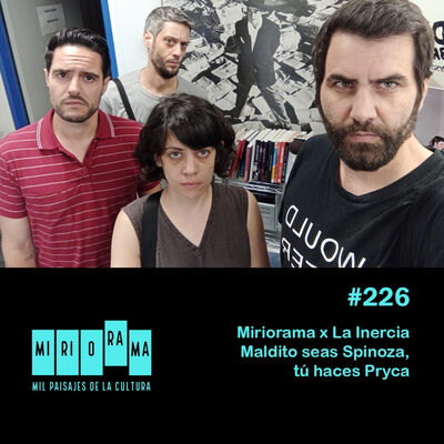 Miriorama, capítulo 226 / La Inercia, capítulo 123: Maldito seas Spinoza, tú haces Pryca