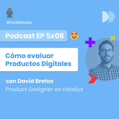 T05x08 Cómo Evaluar Productos Digitales, con David Bretos