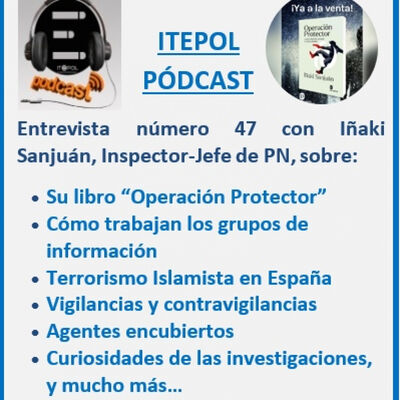 Entrevista 47 con Iñaki Sanjuán, Inspector-Jefe de PN, sobre su libro "Operación Protector"."