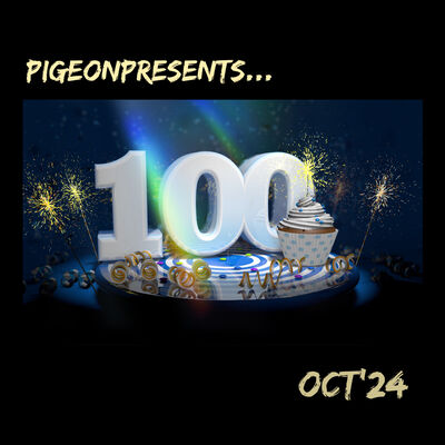 Episode 100: PIGEONPRESENTS......... 10O !!!   OCTOBER 2024