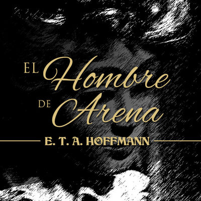 EL HOMBRE DE ARENA, de E. T. A. HOFFMANN