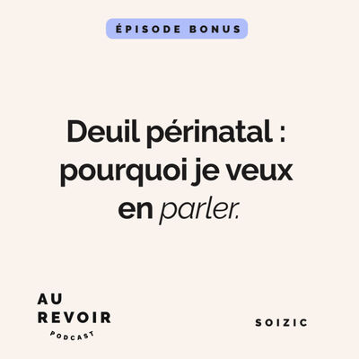 "Le deuil périnatal : pourquoi je veux en parler" par Soizic (bonus)
