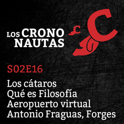 S02E16 - Quiénes fueron los Cátaros, Qué es Filosofía, Realidad aumentada, Homenaje a Forges