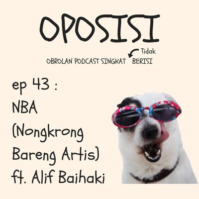OPOSISI - EPS 43 - NBA Ft ALIF BAIHAKI