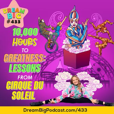 DB 433: 10,000 Hours to Greatness: Lessons from Cirque du Soleil
