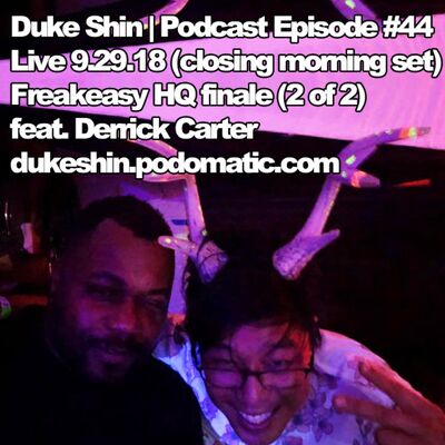 Episode 44 - Duke Shin Live from Freakeasy HQ Finale (2 of 2) feat. Derrick Carter 9.29.18 (closing morning set)