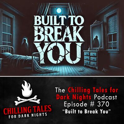 370: Built to Break You - Chilling Tales for Dark Nights