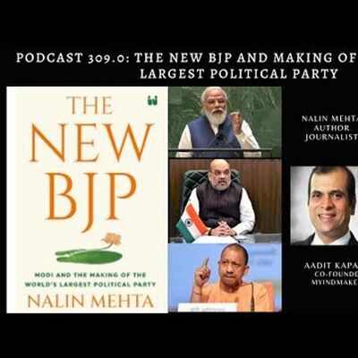 Podcast 309.0: The New BJP: Narendra Modi and the making of the World Largest Political Party.