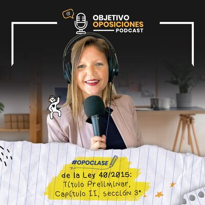 [PODCAST] #Opoclase de la Ley 40/2015: Título Preliminar, Capítulo II, sección 3ª #121